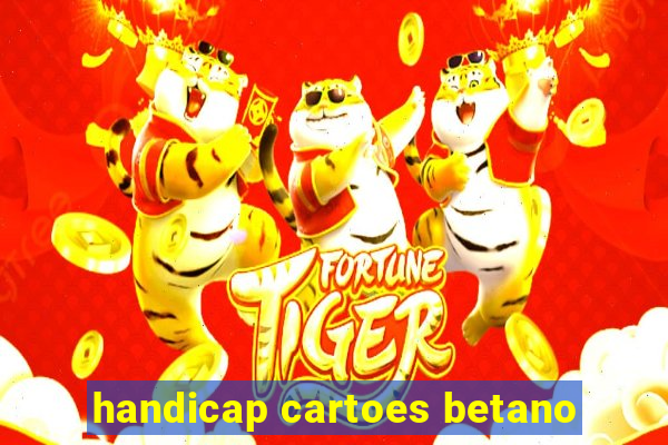 handicap cartoes betano